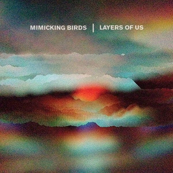 Mimicking Birds - Layers Of Us |  Vinyl LP | Mimicking Birds - Layers Of Us (LP) | Records on Vinyl