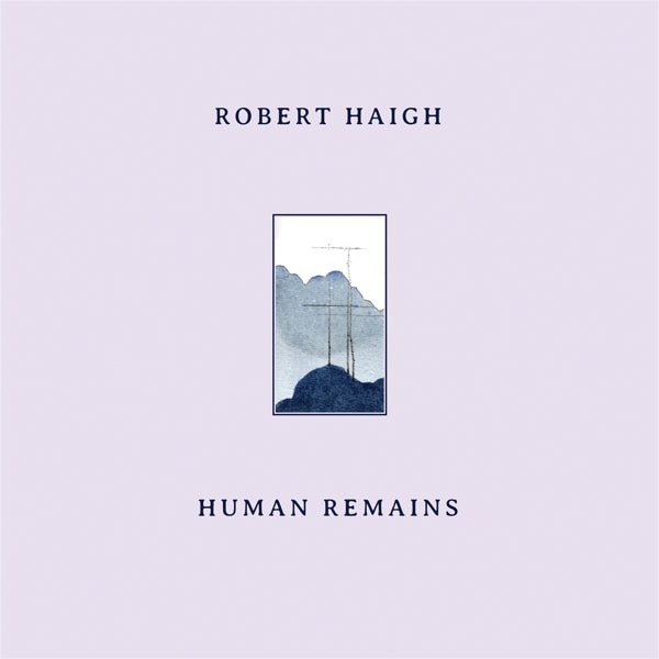  |  Vinyl LP | Robert Haigh - Human Remains (LP) | Records on Vinyl