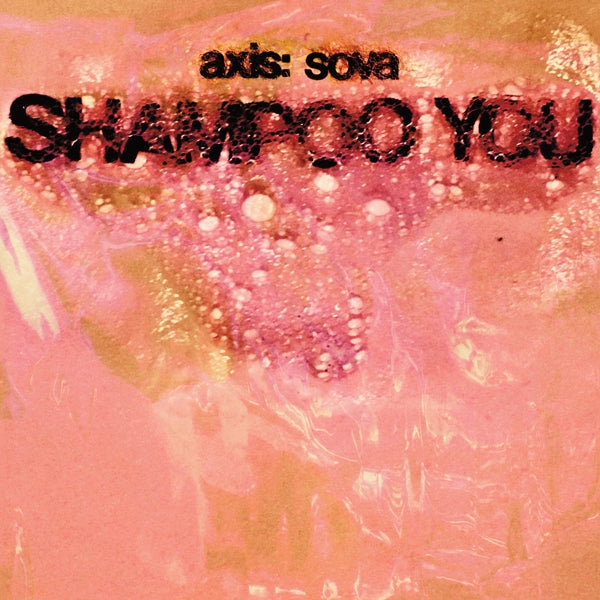 Axis:Sova - Shampoo You |  Vinyl LP | Axis:Sova - Shampoo You (LP) | Records on Vinyl