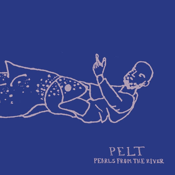 Pelt - Pearls From The River |  Vinyl LP | Pelt - Pearls From The River (LP) | Records on Vinyl