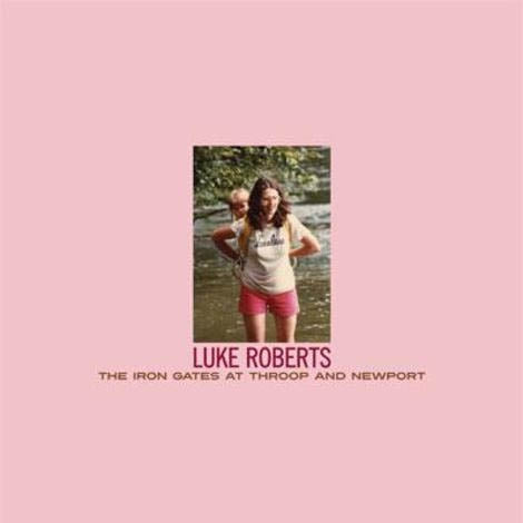 Luke Roberts - Iron Gates At Throop &.. |  Vinyl LP | Luke Roberts - Iron Gates At Throop &.. (LP) | Records on Vinyl