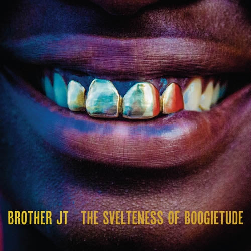Brother Jt - Svelteness Of Boogietude |  Vinyl LP | Brother Jt - Svelteness Of Boogietude (LP) | Records on Vinyl