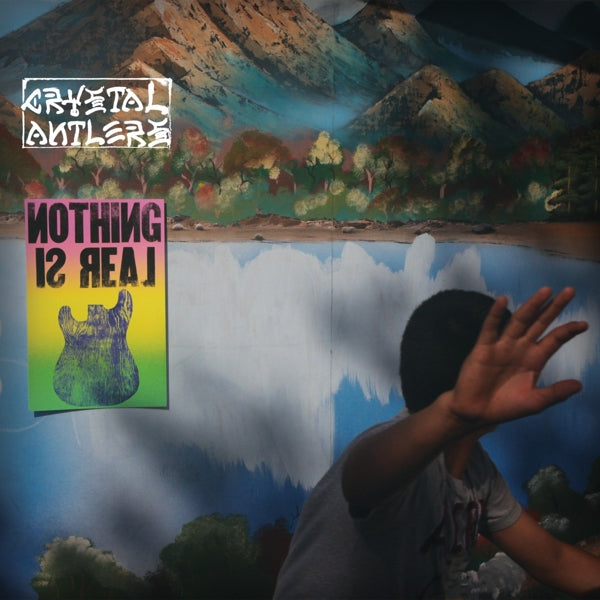 Crystal Antlers - Nothing Is Real |  Vinyl LP | Crystal Antlers - Nothing Is Real (LP) | Records on Vinyl