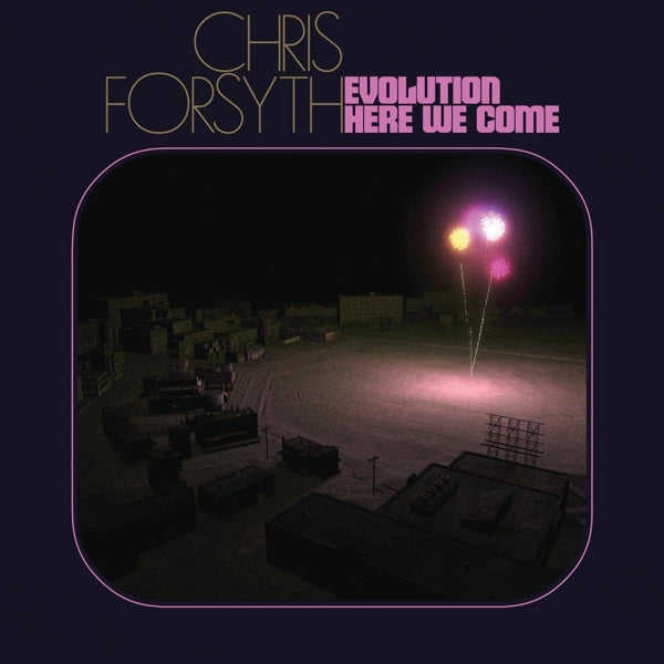  |  Vinyl LP | Chris Forsyth - Evolution Here We Come (LP) | Records on Vinyl