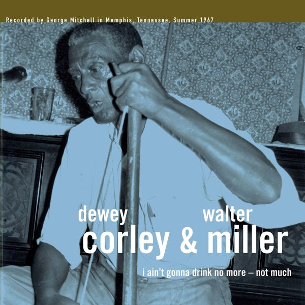Dewey And Walter Corley - I Ain't Gonna Drink No Mo |  Vinyl LP | Dewey And Walter Corley - I Ain't Gonna Drink No Mo (LP) | Records on Vinyl