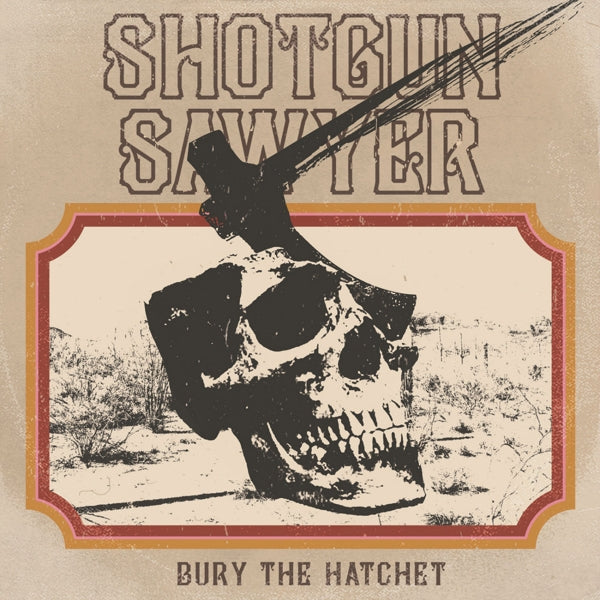 Shotgun Sawyer - Bury The Hatchet |  Vinyl LP | Shotgun Sawyer - Bury The Hatchet (LP) | Records on Vinyl