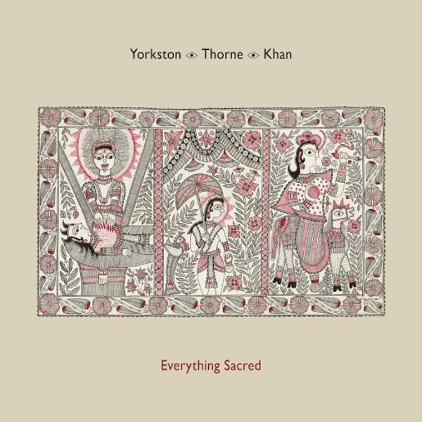 Yorkston/Thorne/Khan - Everything Sacred |  Vinyl LP | Yorkston/Thorne/Khan - Everything Sacred (LP) | Records on Vinyl