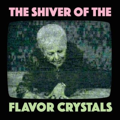 Flavor Crystals - Shiver Of The Flavor.. |  Vinyl LP | Flavor Crystals - Shiver Of The Flavor.. (2 LPs) | Records on Vinyl