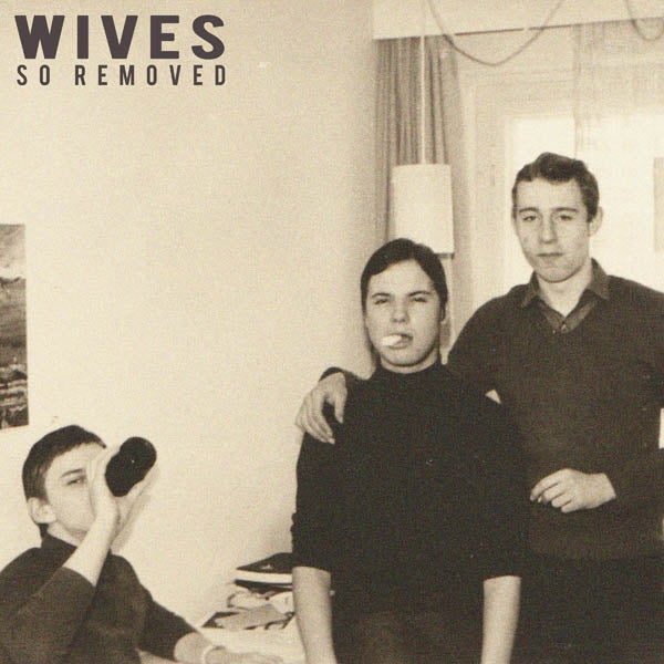 Wives - So Removed  |  Vinyl LP | Wives - So Removed  (LP) | Records on Vinyl