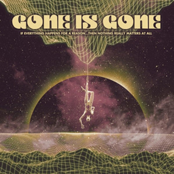  |  Vinyl LP | Gone is Gone - If Everything Happens For a Reason...Then Nothing Really Matters At All (LP) | Records on Vinyl