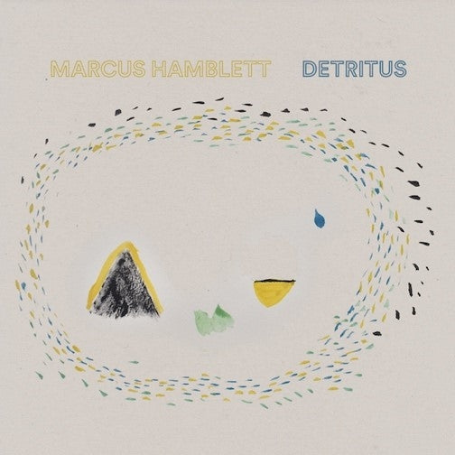 Marcus Hamblett - Detritus |  Vinyl LP | Marcus Hamblett - Detritus (LP) | Records on Vinyl