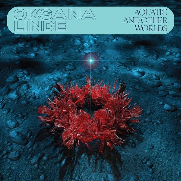  |  Vinyl LP | Oksane Linde - Aquatic and Other Worlds (1983-1989) (LP) | Records on Vinyl