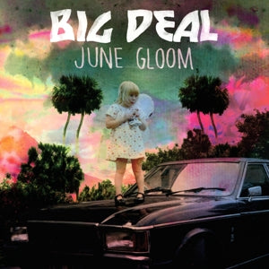 Big Deal - Say Yes |  Vinyl LP | Big Deal - June Gloom (2LP) | Records on Vinyl