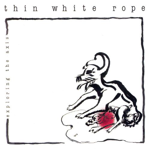 Thin White Rope - Exploring The Axis |  Vinyl LP | Thin White Rope - Exploring The Axis (LP) | Records on Vinyl